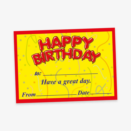 A5 yellow certificate with a red border and streamers in the background.   Red bubble balloons have the message 'HAPPY BIRTHDAY' with space for 'to:'  'Have a great day' and spaces to fill in 'From' and 'Date'.
