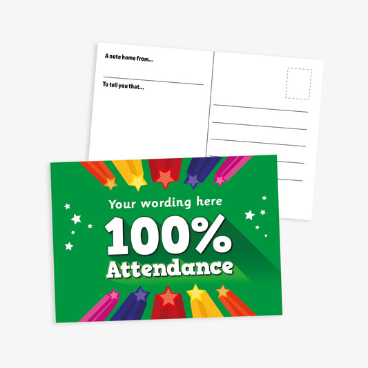 A two-sided postcard. The front features a green background with rainbow shooting stars and white stars surrounding the bold white text '100% Attendance'. Above this is placeholder text reading 'Your wording here'. The reverse side is white with prompts for 'A note home from…' and 'To tell you that…', along with blank lines for a message and space for a stamp.