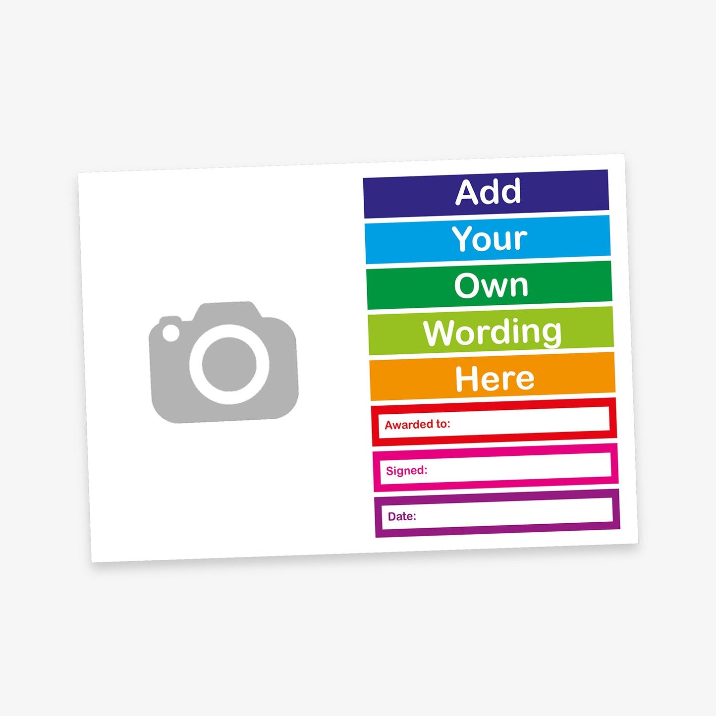 Brightly coloured customisable certificate with a vertical rainbow stripe on the right containing placeholder text 'Add Your Own Wording Here'. The left side includes a grey camera icon indicating space for an image. Below the rainbow section are fields for 'Awarded to', 'Signed', and 'Date', each outlined in coordinating colours.