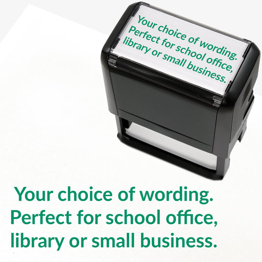 Rectangular self-inking stamper measuring 75mm by 38mm with green ink; featuring the space for personalisation 'Your choice of wording. Perfect for school office, library or small business.' in a clear, bold font across 3 lines