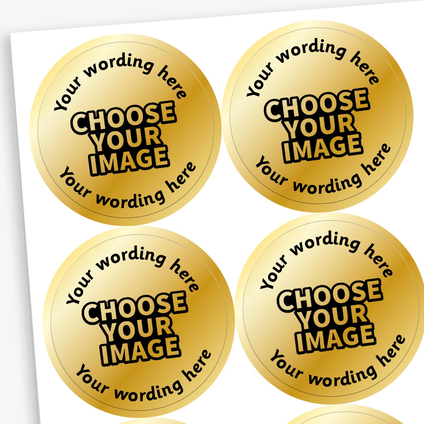 A sheet of circular gold metallic stickers . The stickers include placeholder text reading 'Your wording here' at the top and bottom, and 'CHOOSE YOUR IMAGE', indicating customisable design options.