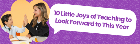 10 Little Joys of Teaching to Look Forward to This Year