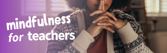 Mindfulness for Teachers