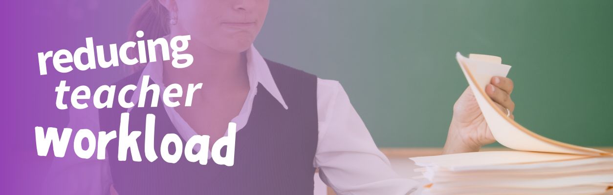 Reducing Teacher Workload | 10 Key Tips If You're Struggling