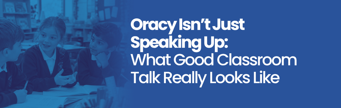 Oracy Isn't Just Speaking Up: What Good Classroom Talk Really Looks Like | Blog