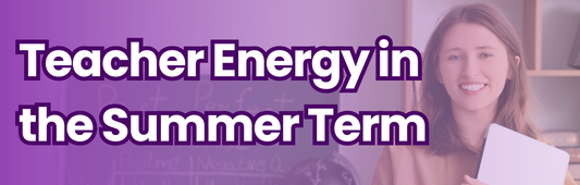 Teacher Energy in the Summer Term: Finding Your Second (or Third!) Wind
