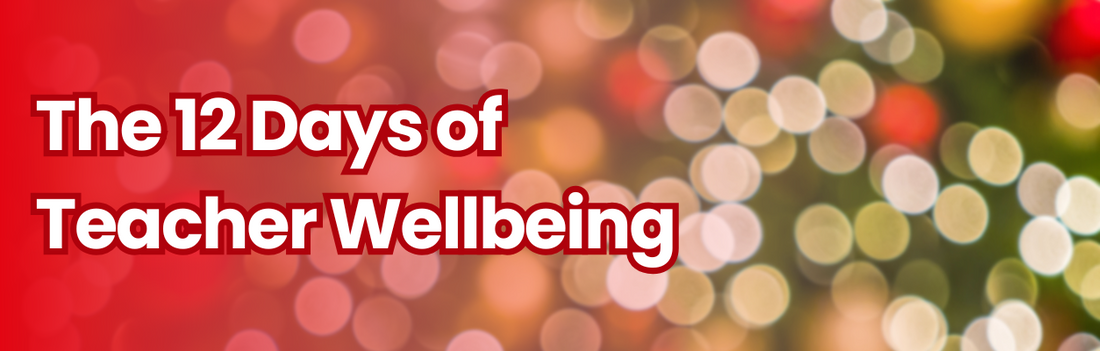 The 12 Days of Teacher Wellbeing