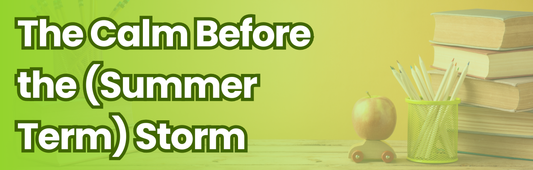 The Calm Before the (Summer Term) Storm: Preparing for a Smoother Start