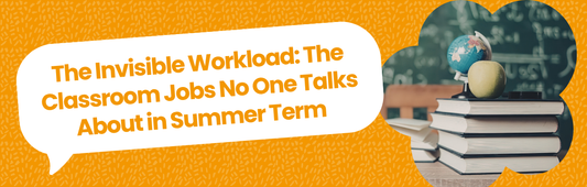 Blog: The Invisible Workload - The Classroom Jobs No One Talks About in Summer Term