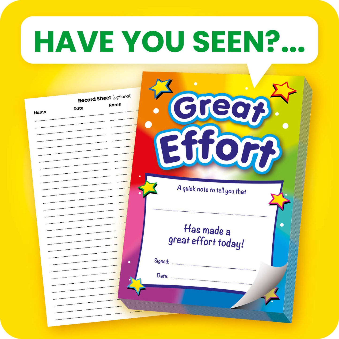 'Great Effort' reward pad with a vibrant rainbow-coloured background decorated with stars. The note reads 'A quick note to tell you that [blank] has made a great effort today!' with fields for a signature and date. A detachable record sheet for logging names and dates is placed beside the pad.