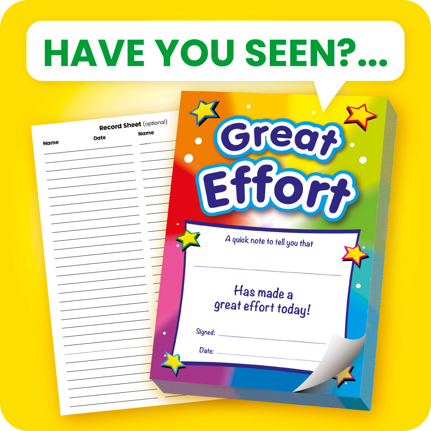 'Great Effort' reward pad with a vibrant rainbow-coloured background decorated with stars. The note reads 'A quick note to tell you that [blank] has made a great effort today!' with fields for a signature and date. A detachable record sheet for logging names and dates is placed beside the pad.