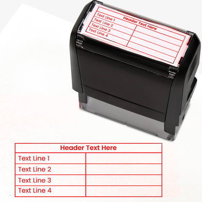 A self-inking stamp with red ink, with a customisable label displaying the phrase 'Header Text here' above a table with four lines and two columns. Each line of the left hand column of the table has placeholder text 'Text Line 1', 'Text Line 2', 'Text Line 3' and 'Text Line 4'.  The right column is blank.