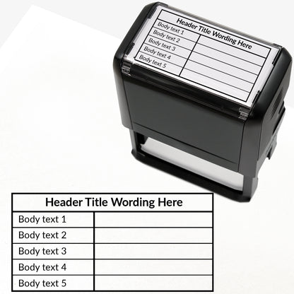 A self-inking rectangular stamp, 75mm x 38mm with black ink, with a customisable label displaying the phrase 'HEADER TITLE WORDING HERE' above a table with five lines and two columns. Each line of the left hand column of the table has placeholder text 'Body text 1', 'Body text 2', 'Body text 3', 'Body text 4' and 'Body text 5'.  The right column is blank.