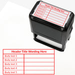 A self-inking rectangular stamp, 75mm x 38mm with red ink, with a customisable label displaying the phrase 'HEADER TITLE WORDING HERE' above a table with five lines and two columns. Each line of the left hand column of the table has placeholder text 'Body text 1', 'Body text 2', 'Body text 3', 'Body text 4' and 'Body text 5'.  The right column is blank.